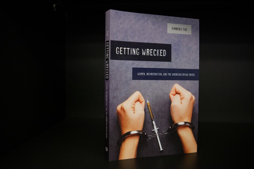 A new book by anthropologist and physician Kimberly Sue tells the stories of women navigating opioid addiction during and after incarceration.