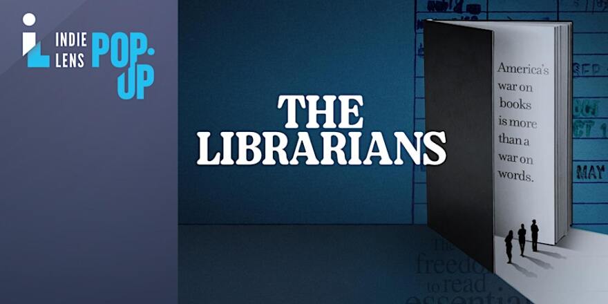 Indie Lens Pop Up logo in the top left corner. "The Librarians" in white text in the middle. On the right is a large book with small people looking up at it. Page on the book reads "America's war on books  is more than a war on words."