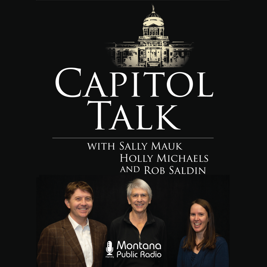 Capitol Talk is MTPR's weekly legislative news and analysis program. MTPR's Sally Mauk is joined by Lee Newspapers State Bureau Chief Holly Michels and UM Political Science Professor and Mansfield Center Fellow Rob Saldin.