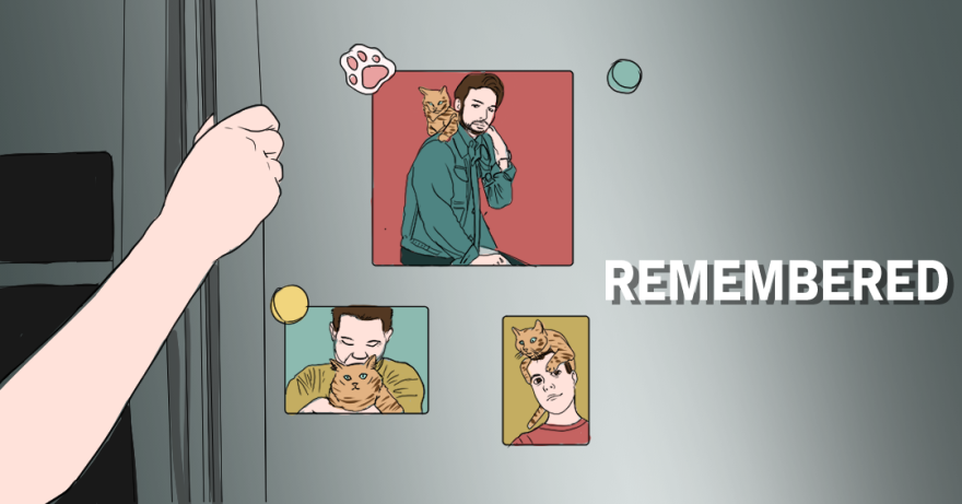 An illustration of a hand opening a refrigerator door. On the door are three photos of a masculine-presenting person and a pet cat. Each photo shows the pet and pet guardian at different ages. The word "Remembered" is on the right-hand side of the illustration in the center of it.