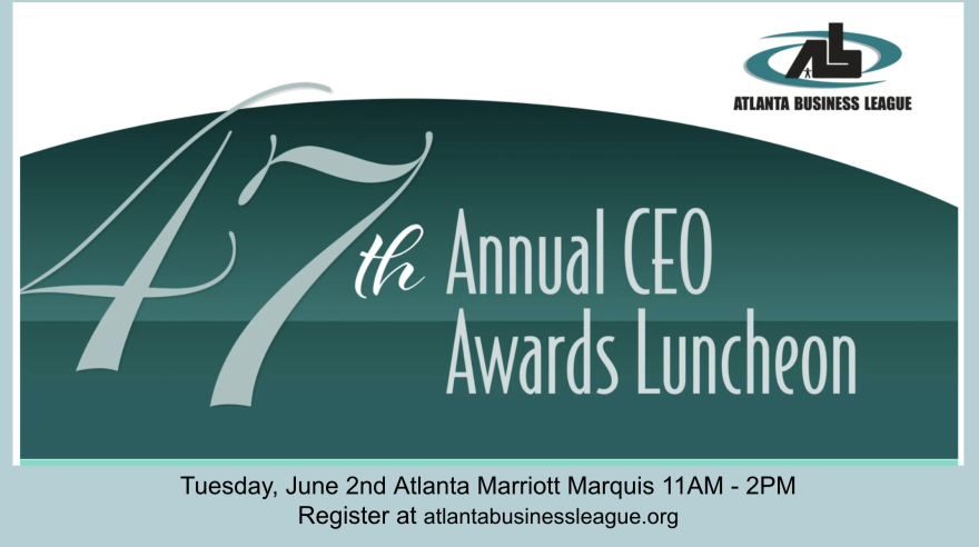 The 47th Annual Atlanta Business League CEO Luncheon takes place on Tuesday, June 2nd from 11AM - 2PM at the Atlanta Marriott Marquis
