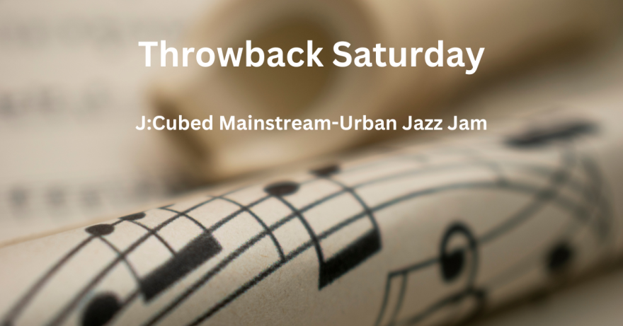 J:Cubed Jazz Appreciation Month Throwback Saturday