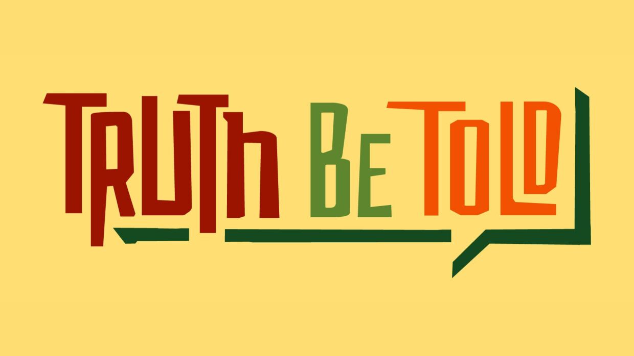 Yellow background. "TRUTH" in maroon text, "BE" in light green text, and "TOLD" in orange text with a dark green half speech bubble underneath