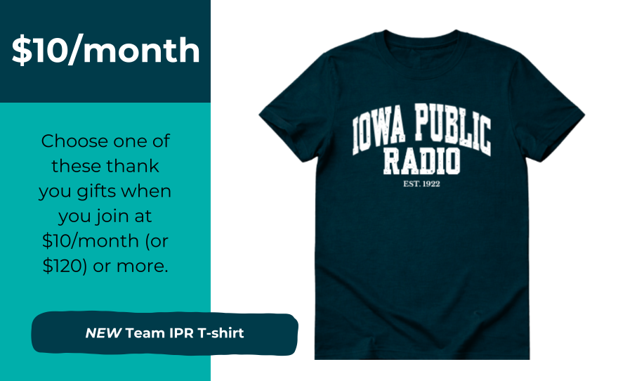 At $10 a month, you can get the new Team IPR T-shirt, a navy blue t-shirt with the words "Iowa Public Radio" across the chest in white and "Est. 1922" below that.
