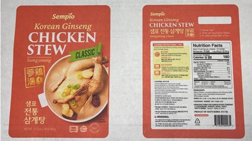 Sempio Food Services Inc., located in Cerritos, Calif., is recalling approximately 4,596 pounds of ready-to-eat chicken stew products that were imported from the Republic of Korea without the benefit of import reinspection into the United States.