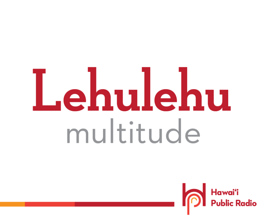 Lehulehu means “multitude, crowd, great number, population, the public.” It can also mean “numerous, very many, innumerable.”

