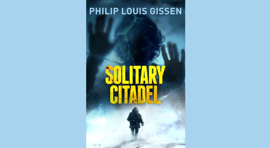 Cover of "Solitary Citadel" by Philip Louis Gissen; large image of a silhouette through ice over a small figure walking in the cold