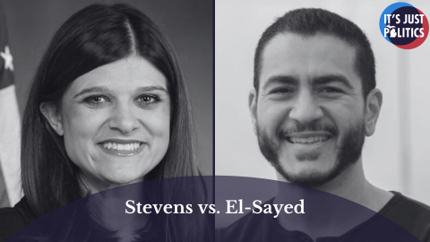 Greyed out photos of U.S. Representative Haley Stevens and Physician Abdul El-Sayed are in the background. In the foreground is a opaque, purple, half-circle with the words "Stevens vs. El-Sayed." The It's Just Politics logo is in the top right corner.