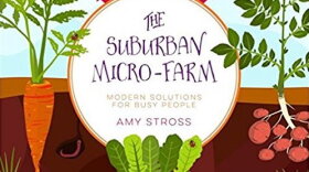 Tenth Acre Farm Owner Amy Stross shows how to get the most out of small area gardening.