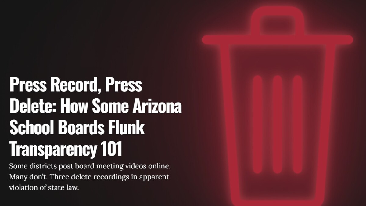 Press Record, Press Delete: How some Arizona school boards flunk transparency 101