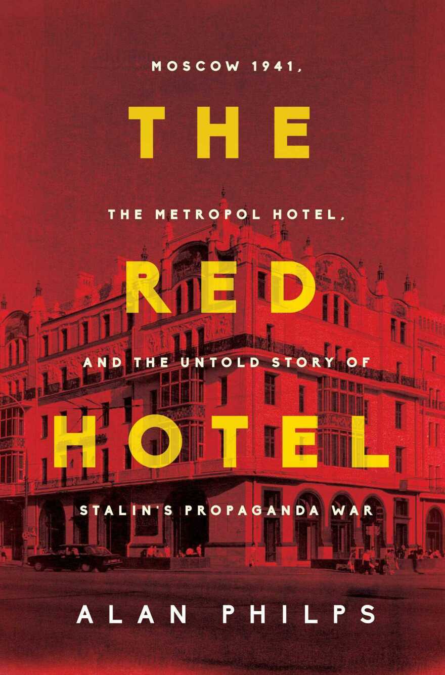 'The Red Hotel' tells the story of Western journalists who were largely confined to Moscow's Metropol Hotel as they attempted to cover the Soviet side of World War II.