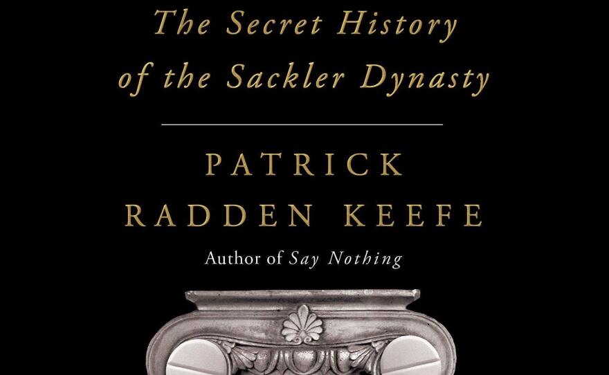 <em>Empire of Pain: The Secret History of the Sackler Dynasty</em>, by Patrick Radden Keefe