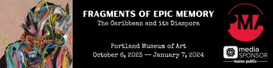 Maine Public is pleased to be a media sponsor for Fragments of Epic Memory, an exhibit at the Portland Museum of Art. October 6, 2023 to January 7, 2023.
