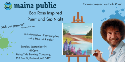 Join Maine Public for a Bob Ross-inspired Paint and Sip Night! Pictured is Bob Ross in front of an easel with the selected painting for the event.