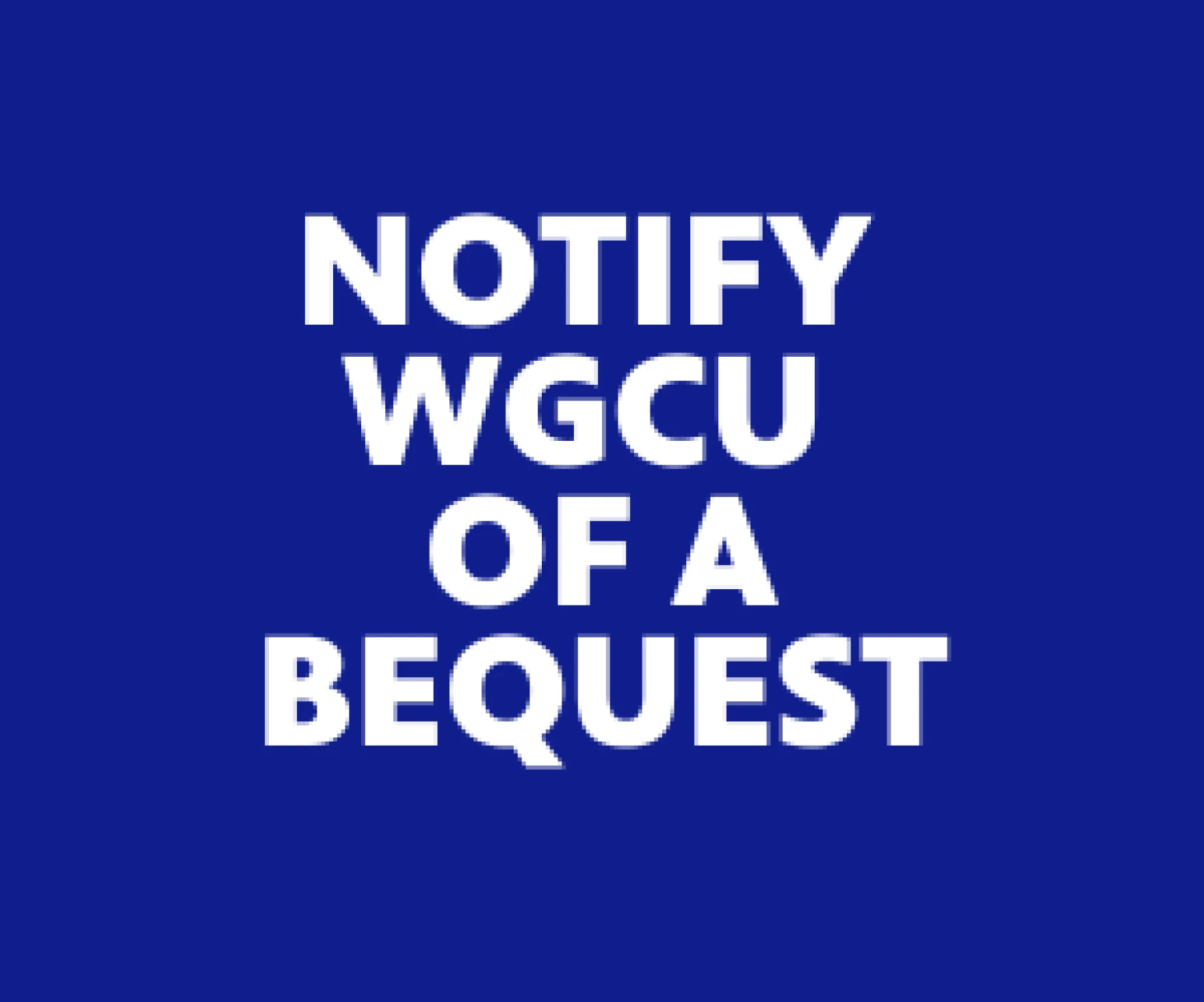 Notify WGCU of a bequest