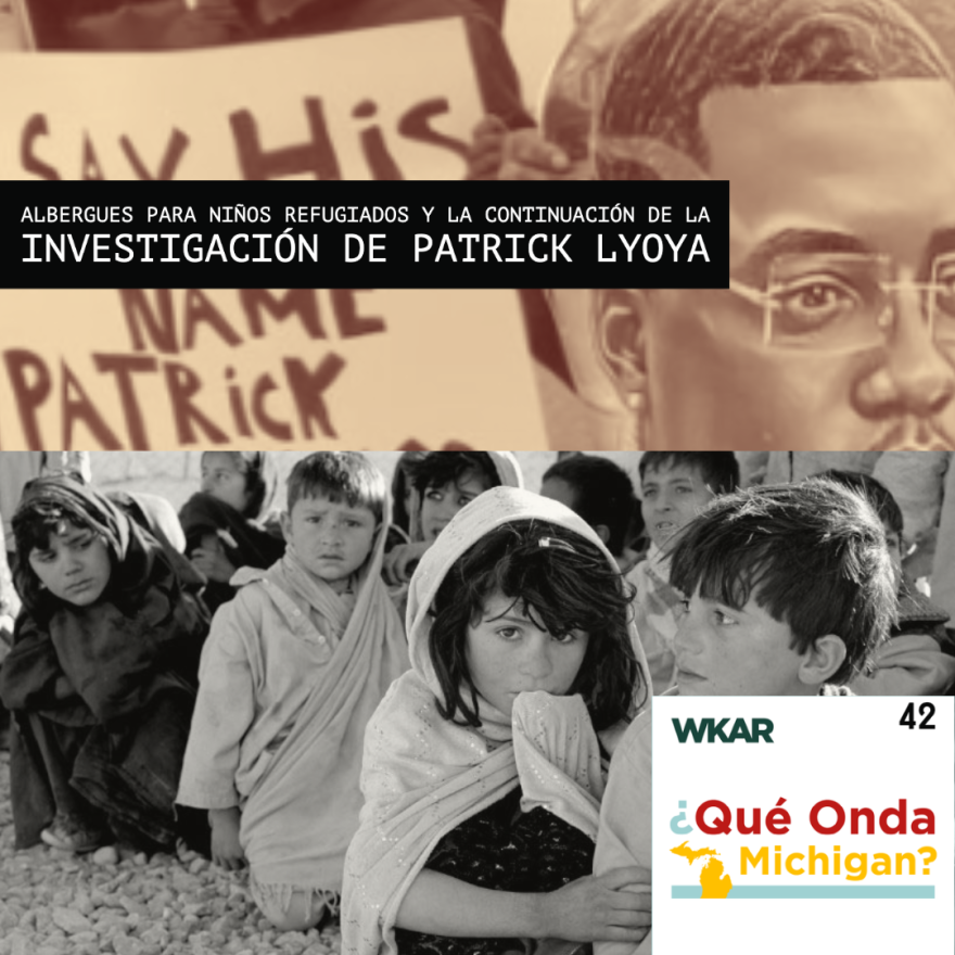 En la imagen se puede observar un collage de DOS imagenes: 1. foto de Patrick Lyoya 3. imagen de un grupo de menores proveniendo de Afganistán. En el lado superior derecho de la imagen se encuentra escrito las siguientes palabras en blanco sobre un rectangulo de color negro: Albergues Para Ninos Refugiados Y La Continuacion De La Investigacion de Patrick Lyoya.  En la parte inferior derecha se puede observar un cuadrado pequeño  blanco en el cual está escrito 'WKAR' con el logo de  ¿Qué onda Michigan?. En el lado izquiero superior del cuadrado pequeño está escrito el número 42 significando que este es el episodio 42 del podcast.