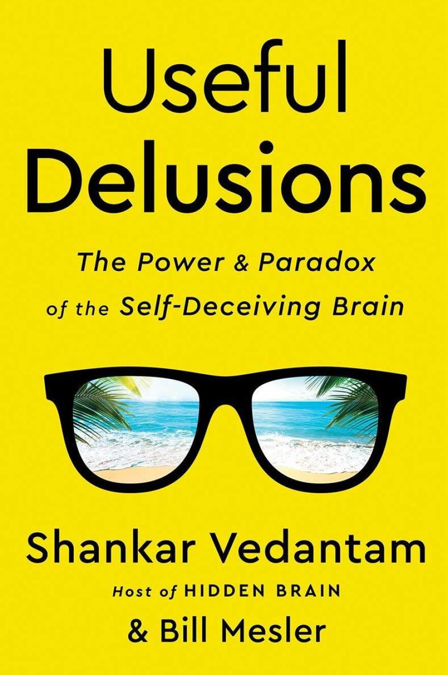 <em>Useful Delusions: The Power and Paradox of the Self-Deceiving Brain,</em> by Shankar Vedantam and Bill Mesler