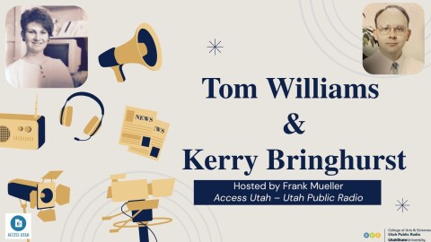 A graphic includes pictures of Kerry Bringhurst and Tom Williams when they were younger and several illustrations of radio equipment. Blue text reads "Tom Williams and Kerry Bringhurst." Beneath that text, white text on a blue background reads "Hosted by Frank Mueller, Access Utah -- Utah Public Radio"
