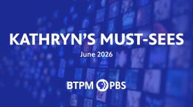A blue background with television screens. White text overlays reading "KATHRYN'S MUST-SEES June 2026 BTPM PBS"