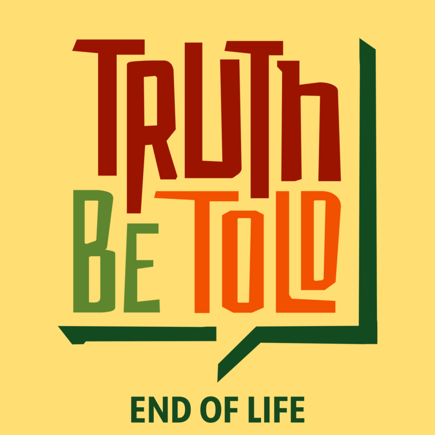Yellow background. "TRUTH" in maroon text,  underneath is "BE" in light green text, and "TOLD" in orange text with a dark green half speech bubble underneath. Under that is END OF LIFE in green text. BTPM NPR logo in the top left.
