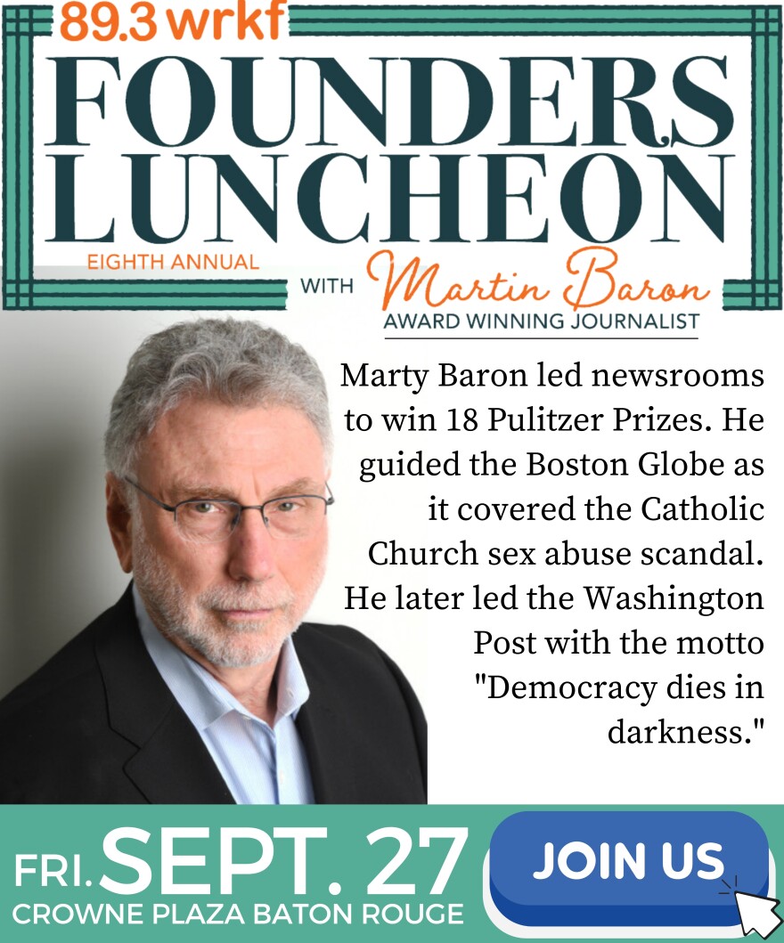 WRKF Founders Luncheon with Martin Baron. Marty Baron led newsrooms to win 18 Pulitzer Prizes. Join us September 27 at Crowne Plaza Baton Rouge.