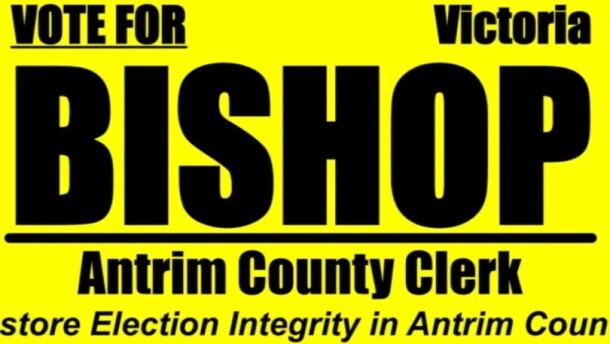Victoria Bishop's campaign sign and slogan from her 2024 Antrim County Clerk election race. (Photo from Bishop's GiveSendGo fundraising campaign)