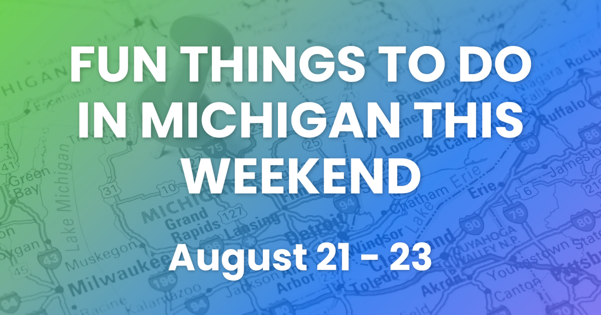 Here are 28 things to do in Michigan this weekend (August 21-23)