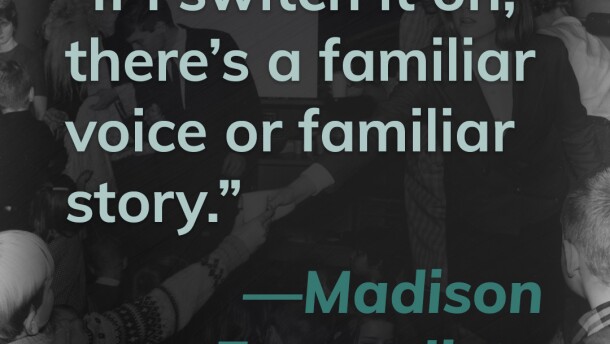 This title card contains a quote from Madison Evangelista. It reads "If I switch it on, there's a familiar voice or a familiar story." Click here to hear Madison's story.