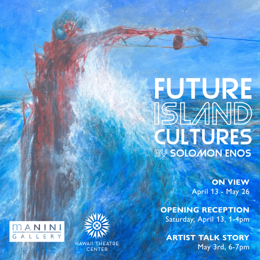 "Future Island Cultures", Art Exhibition by Solomon Enos at Hawai'i