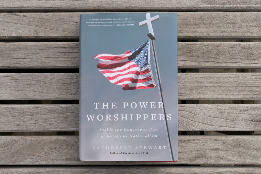 "The Power Worshippers:  Inside the Dangerous Rise of Religious Nationalism" by Katherine Stewart. (Allison Hagan/Here & Now)