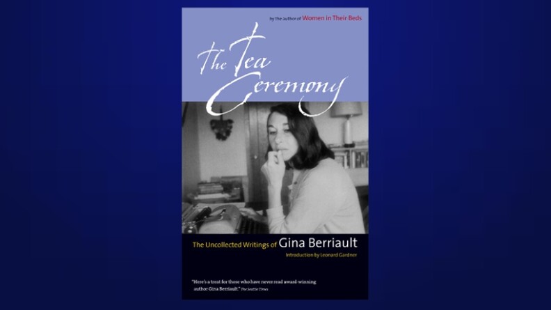 The Tea Ceremony: The Uncollected Writings of Gina Berriault