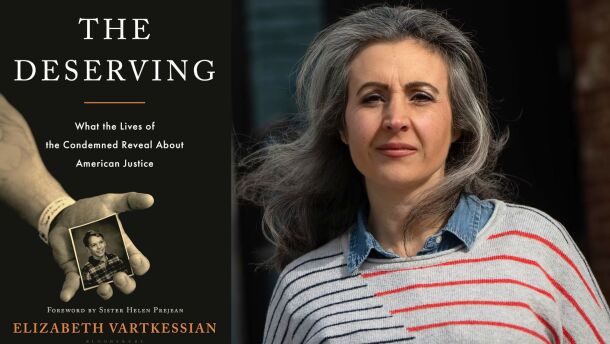 Author Elizabeth Vartkessian and her new book "The Deserving: What the Lives of the Condemned Reveal About American Justice"