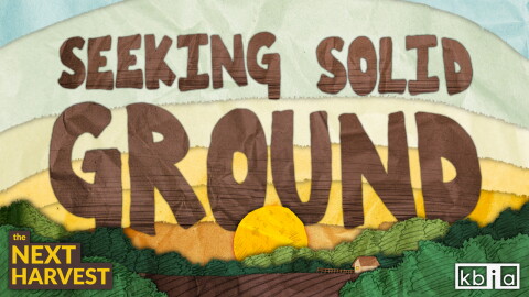 An illustration of a sun rising over the horizon of a farm. Large brown letters in the sky spell "Seeking Solid Ground." "The Next Harvest" is written in yellow text on the lefthand corner. The KBIA logo is in white in the right corner. 