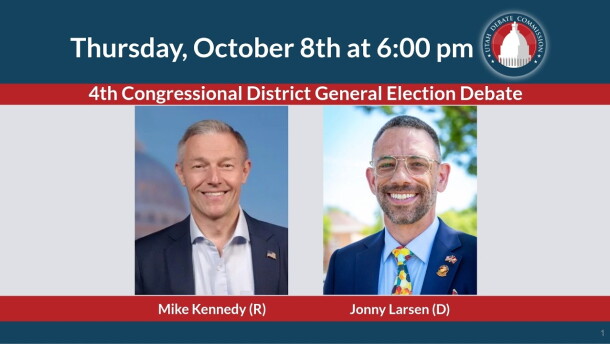 Thursday, October 8 at 6 p.m. 4th Congressional District General Election Debate with Mike Kennedy and Jonny Larsen.