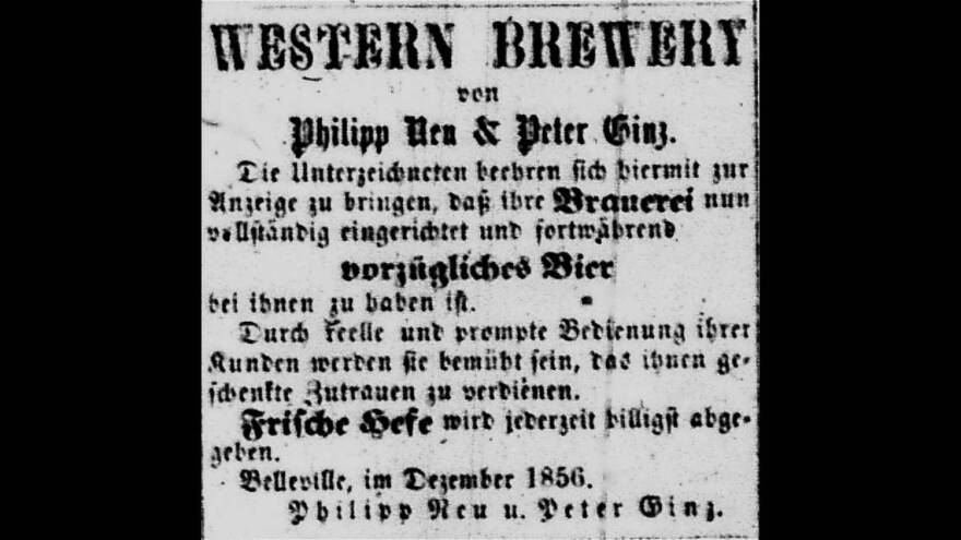 This advertisement appeared in the Belleviller Zeitung, a German newspaper in Belleville. It announced the 1856 opening of Western Brewery by Philip Neu and Peter Gintz. The company later produced Stag.