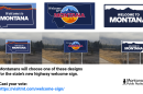 Three proposed “Welcome to Montana” highway sign designs shown on mock roadside displays; Montanans are invited to vote for their preferred design at https://visitmt.com/welcome-sign.