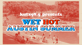 Join KUTX 98.9 for “Wet, Hot Austin Summer” of music and events.