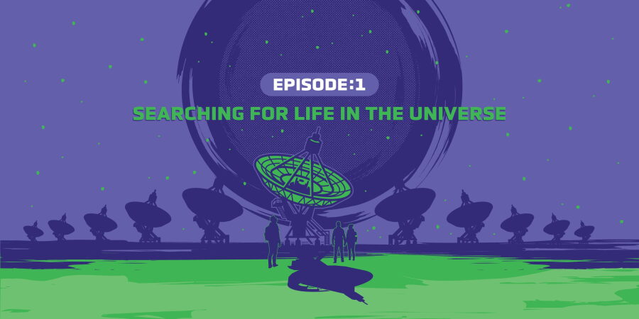 When We Find Them: Episode 1: Searching for life in the universe