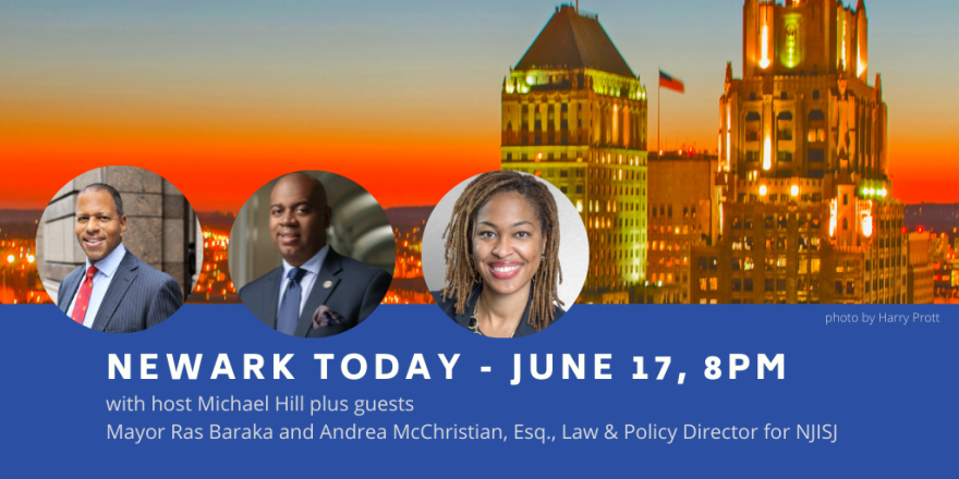 Newark Today host Michael Hill will be joined by Mayor Ras Baraka and New Jersey Institute for Social Justice's Andrea McChristian this Thursday at 8pm on WBGO