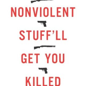 This Nonviolent Stuff'll Get You Killed