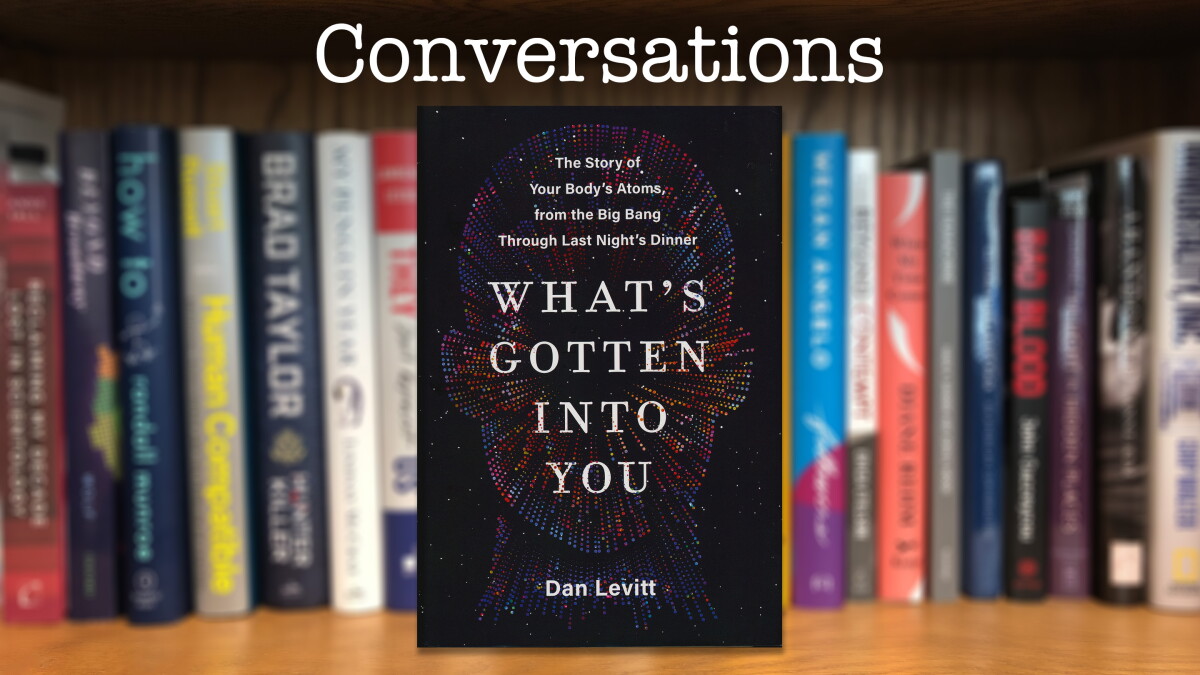 "What's Gotten Into You - The Story of Your Body's Atoms, from the Big Bang Through Last Night's Dinner" - Vimarsana News
