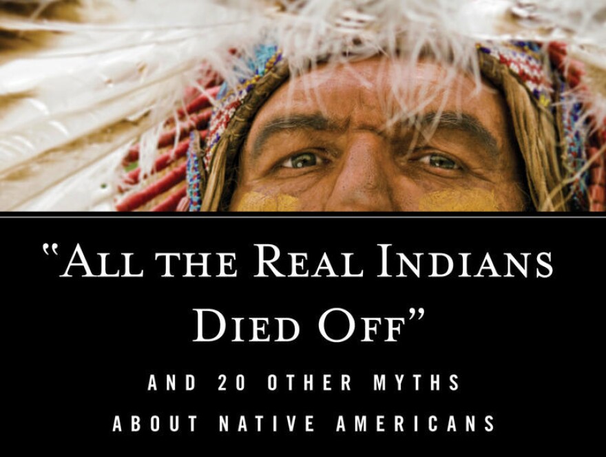 Book cover for 'All The Real Indians Died Off And 20 Other Myths About Native Americans'