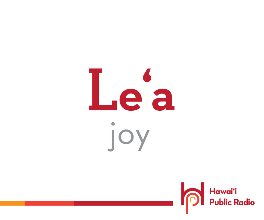 Leʻa means: joy, pleasure, happiness, merry, and many more wonderful feelings. Yes, it is the same leʻa we use in the name of the double hull sailing canoe Hōkūleʻa. Hōkūleʻa translates to mean “star of gladness.”