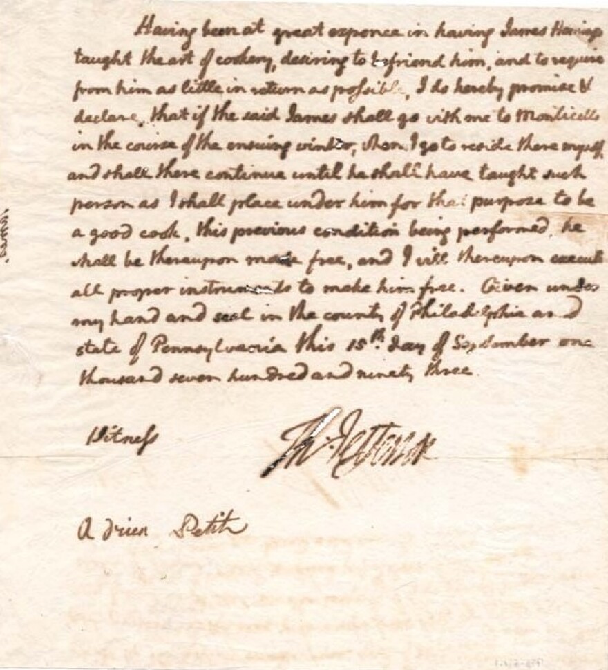 In 1793, Thomas Jefferson promised to free James Hemings if he would first return to Monticello and train a replacement chef. In his sworn promise, he first notes he incurred "great expense" in arranging for Hemings' culinary training.