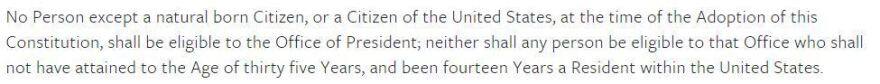 Article II, Section 1 of the U.S. Constitution states, "No Person except a natural born Citizen...shall be eligible to the Office of President."