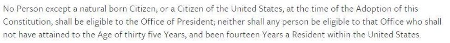 Article II, Section 1 of the U.S. Constitution states, "No Person except a natural born Citizen...shall be eligible to the Office of President."