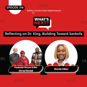 Red background with a thick black stripe in the middle. In the top corner is "EPISODE 316" in white text. then, centered from top to bottom, is: What's Next? logo, "Reflecting on Dr. King, Building Toward Sankofa", then photos of Faustenia Morrow & Rev. Ahmad Randall (left) and Rhonda Wilson (right) with their names underneath.