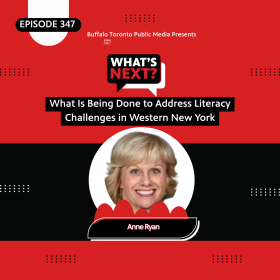 Red background with a thick black stripe in the middle. In the top corner is "EPISODE 347" in white text. then, centered from top to bottom, is: What's Next? logo, "What Is Being Done to Address Literacy Challenges in Western New York", then a photo of Anne Ryan with her name underneath.