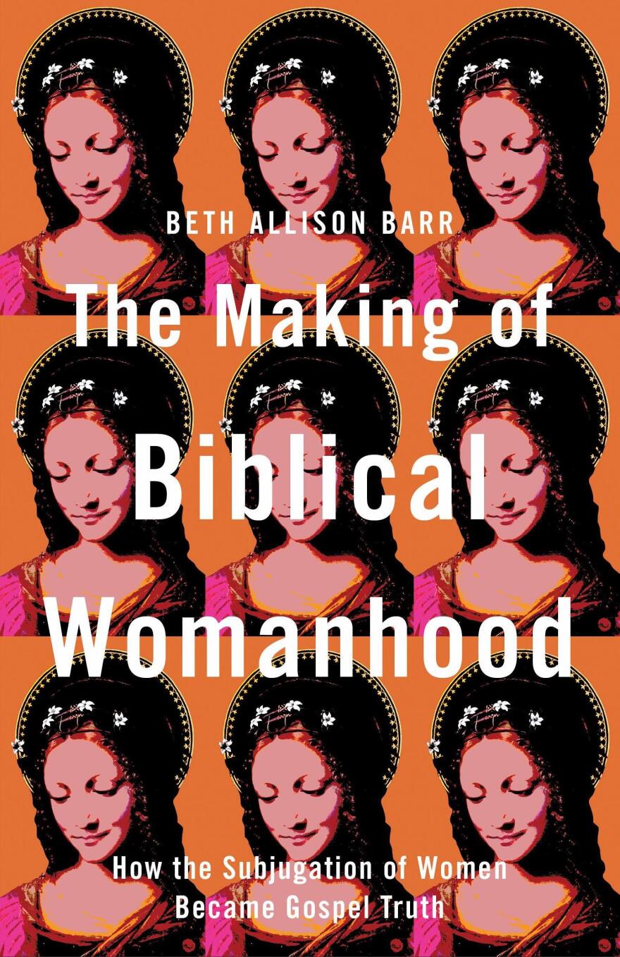 <em>Making of Biblical Womanhood,</em> by Beth Allison Barr