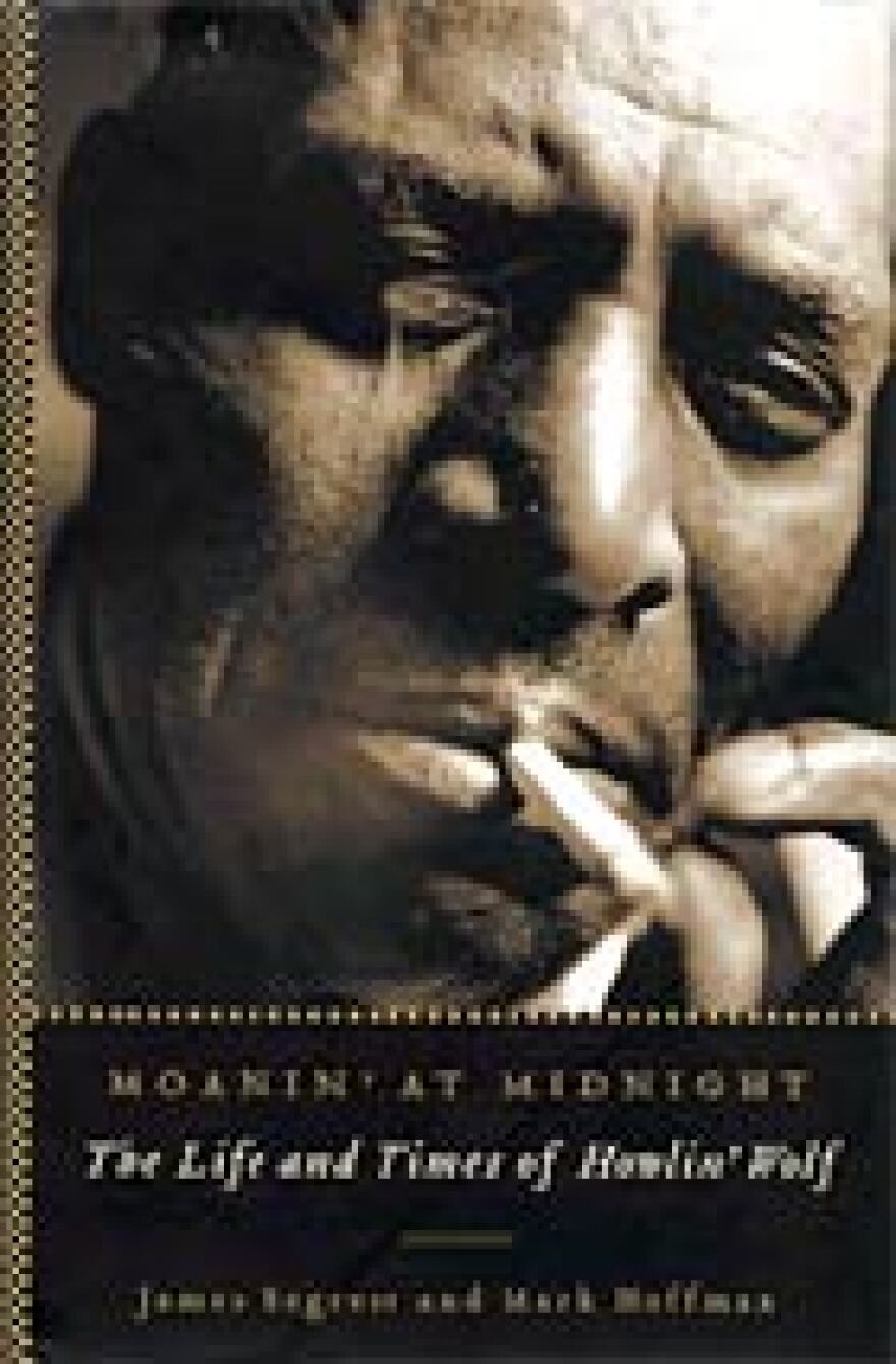 <I>Moanin' at Midnight: The Life and Times of Howlin' Wolf</I>